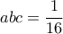 abc=\displaystyle\frac{1}{16}