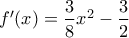 f'(x)=\dfrac{3}{8}x^2-\dfrac{3}{2}