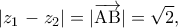 \displaystyle{\left| {{z_1}} \right. - {z_2}| = |\overrightarrow {{\rm A}{\rm B}} | = \sqrt 2 ,}