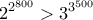 \displaystyle{2^{2^ {800} } > 3^{3^ {500} } }