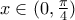 x\in (0,\frac{\pi }{4})