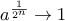 a^{\frac {1}{2^n}} \to 1