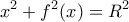 \displaystyle{ 
x^2  + f^2 (x) = R^2  
}