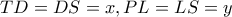 TD=DS=x,PL=LS=y
