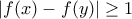 |f(x)-f(y)|\geq 1