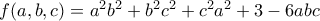 f(a,b,c)=a^2b^2+b^2c^2+c^2a^2+3-6abc