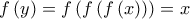 f\left( y\right) =f\left( f\left( f\left( x\right) \right) \right) =\allowbreak x f\left( y\right) =f\left( f\left( f\left( x\right) \right) \right) =\allowbreak x
