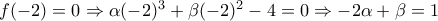 f(-2)=0\Rightarrow \alpha (-2)^3+\beta (-2)^2-4=0\Rightarrow -2\alpha +\beta =1