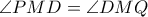 \angle PMD= \angle DMQ