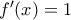 f'(x)=1 f'(x)=1