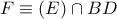 F\equiv (E)\cap BD