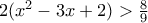 2(x^{2}-3x+2)>\frac{8}{9}