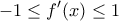 \displaystyle{-1 \le f'(x)\le 1}