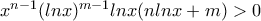 x^{n-1}(lnx)^{m-1}lnx(nlnx+m)>0
