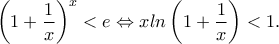 \left ( 1+\dfrac{1}{x} \right )^x<e\Leftrightarrow xln\left (1+\dfrac{1}{x} \right )<1.