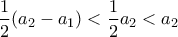 \displaystyle{\frac{1}{2}(a_2 -a_1)<\frac{1}{2}a_2 <a_2}