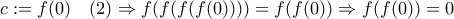 c:=f(0)\quad (2)\Rightarrow f(f(f(f(0))))=f(f(0))\Rightarrow f(f(0))=0