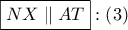 \boxed{NX\parallel AT}:\left( 3 \right)