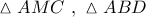 \vartriangle AMC\,\,,\,\,\vartriangle ABD