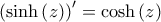 \displaystyle{{\left( {\sinh \left( z \right)} \right)^\prime } = \cosh \left( z \right)}