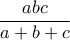 \displaystyle\frac{abc}{a+b+c}