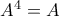 A^{4}=A