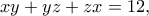 \displaystyle{xy+yz+zx=12,}