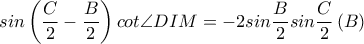 \displaystyle sin \left ( \frac{C}{2}-\frac{B}{2} \right )cot \angle DIM=-2sin \frac{B}{2}sin \frac{C}{2}\left ( B \right )