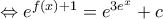 \Leftrightarrow {{e}^{f(x)+1}}={{e}^{3{{e}^{x}}}}+c