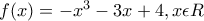 f(x)=-x^3-3x+4,  x\epsilon R