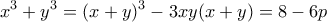 \displaystyle  
x^3+y^3 = (x+y)^3 - 3xy(x+y) = 8 - 6p 
