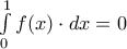 \int\limits_0^1 {f(x) \cdot dx}  = 0