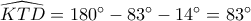 \widehat {KTD} = 180^\circ  - 83^\circ  - 14^\circ  = 83^\circ 