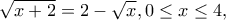 \sqrt{x+2}=2-\sqrt{x},0\leq x\leq 4,