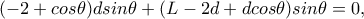 (-2+cos\theta )dsin\theta +(L-2d+dcos\theta )sin\theta =0, (-2+cos\theta )dsin\theta +(L-2d+dcos\theta )sin\theta =0,