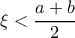 \xi  <  \dfrac {a+b}{2}