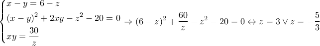 \displaystyle \left\{ \begin{gathered}
x - y = 6 - z \hfill \\
{(x - y)^2} + 2xy - {z^2} - 20 = 0 \hfill \\
xy = \frac{{30}}{z} \hfill \\
\end{gathered} \right. \Rightarrow {(6 - z)^2} + \frac{{60}}{z} - {z^2} - 20 = 0 \Leftrightarrow z = 3 \vee z = - \frac{5}{3} \displaystyle \left\{ \begin{gathered}
x - y = 6 - z \hfill \\
{(x - y)^2} + 2xy - {z^2} - 20 = 0 \hfill \\
xy = \frac{{30}}{z} \hfill \\
\end{gathered} \right. \Rightarrow {(6 - z)^2} + \frac{{60}}{z} - {z^2} - 20 = 0 \Leftrightarrow z = 3 \vee z = - \frac{5}{3}