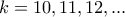 \displaystyle{k=10,11,12,...} \displaystyle{k=10,11,12,...}