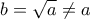 b = \sqrt {a} \neq a