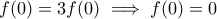 f(0)=3f(0)\implies f(0)=0