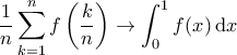\displaystyle{ \dfrac{1}{n} \sum_{k=1}^{n}   f \left( \frac{k}{n} \right)\to  \int_{0}^{1} f(x) \, \mathrm{d}x}}