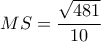 MS=\dfrac{ \sqrt{481} }{10} 