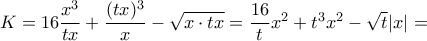 K=16\dfrac{x^3}{tx}+ \dfrac{(tx)^3}{x} -\sqrt{x \cdot tx}= \dfrac{16}{t} x^2+t^3x^2-\sqrt{t}|x|= 