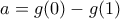a=g(0)-g(1)