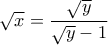 \sqrt x = \dfrac {\sqrt y}{\sqrt y -1}