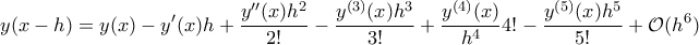 \displaystyle{y(x-h)=y(x)-y{'}(x)h+\frac{y{''}(x)h^2}{2!}-\frac{y^{(3)}(x)h^3}{3!}+\frac{y^{(4)}(x)}{h^4}{4!}-\frac{y^{(5)}(x)h^5}{5!}+\mathcal O(h^6)}