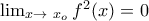\lim_{x \to \ x_o}f^2(x)=0