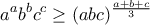 \displaystyle{a^ab^bc^c\ge (abc)^{\frac{a+b+c}{3}}} \displaystyle{a^ab^bc^c\ge (abc)^{\frac{a+b+c}{3}}}