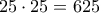 25 \cdot 25=625