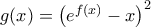 g(x)=\left(e^{f(x)}-x\right)^2